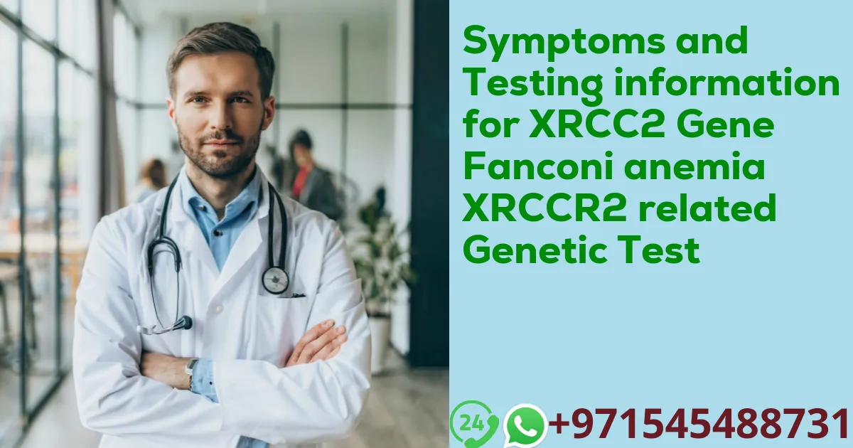 Symptoms and Testing information for XRCC2 Gene Fanconi anemia XRCCR2 related Genetic Test