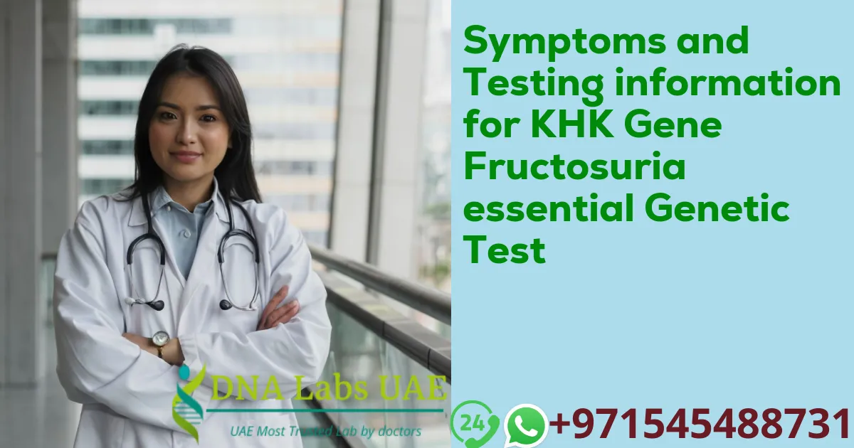 Symptoms and Testing information for KHK Gene Fructosuria essential Genetic Test