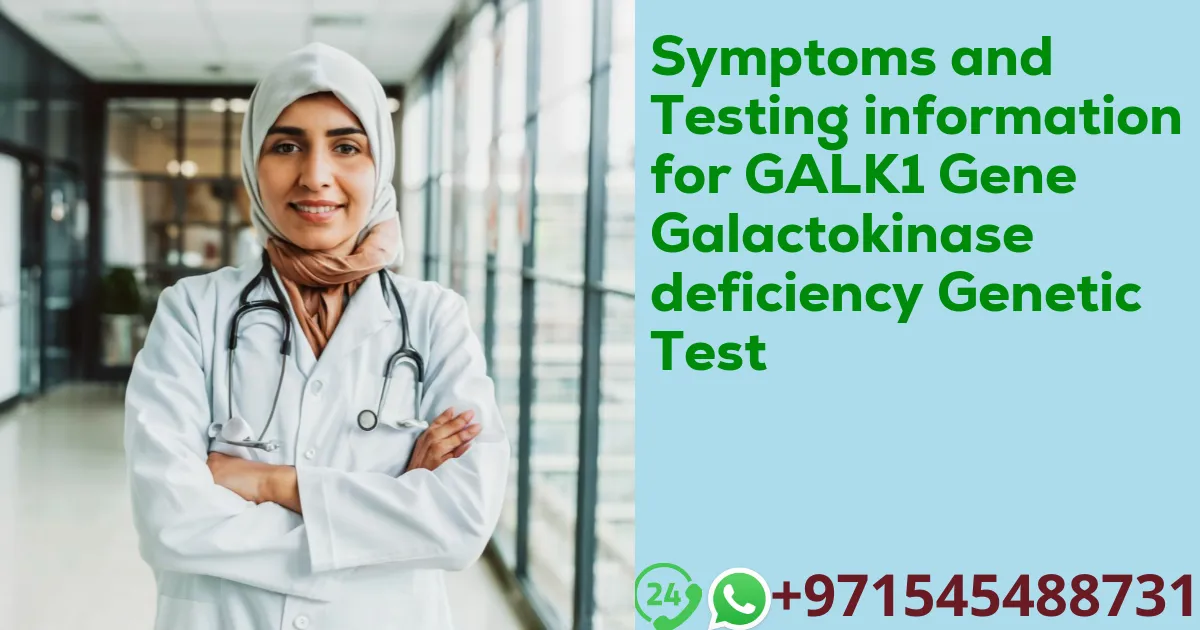 Symptoms and Testing information for GALK1 Gene Galactokinase deficiency Genetic Test