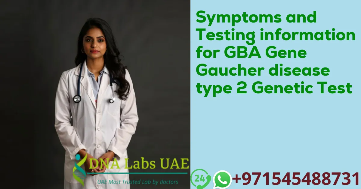 Symptoms and Testing information for GBA Gene Gaucher disease type 2 Genetic Test