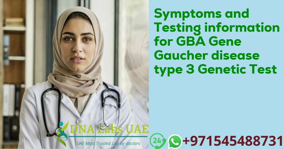 Symptoms and Testing information for GBA Gene Gaucher disease type 3 Genetic Test