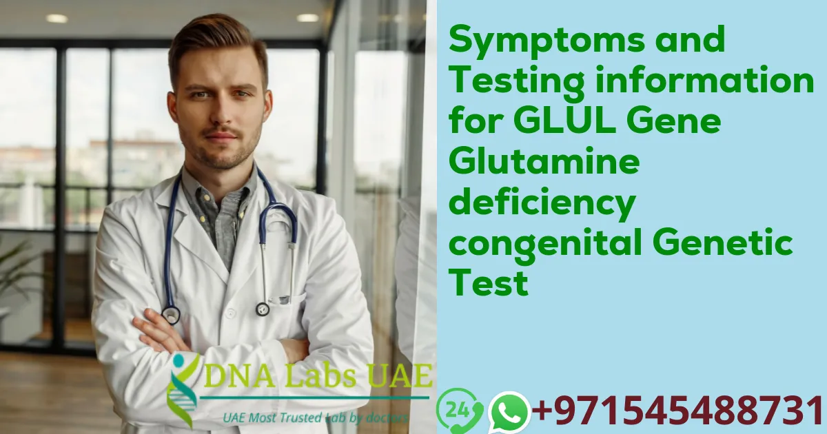 Symptoms and Testing information for GLUL Gene Glutamine deficiency congenital Genetic Test