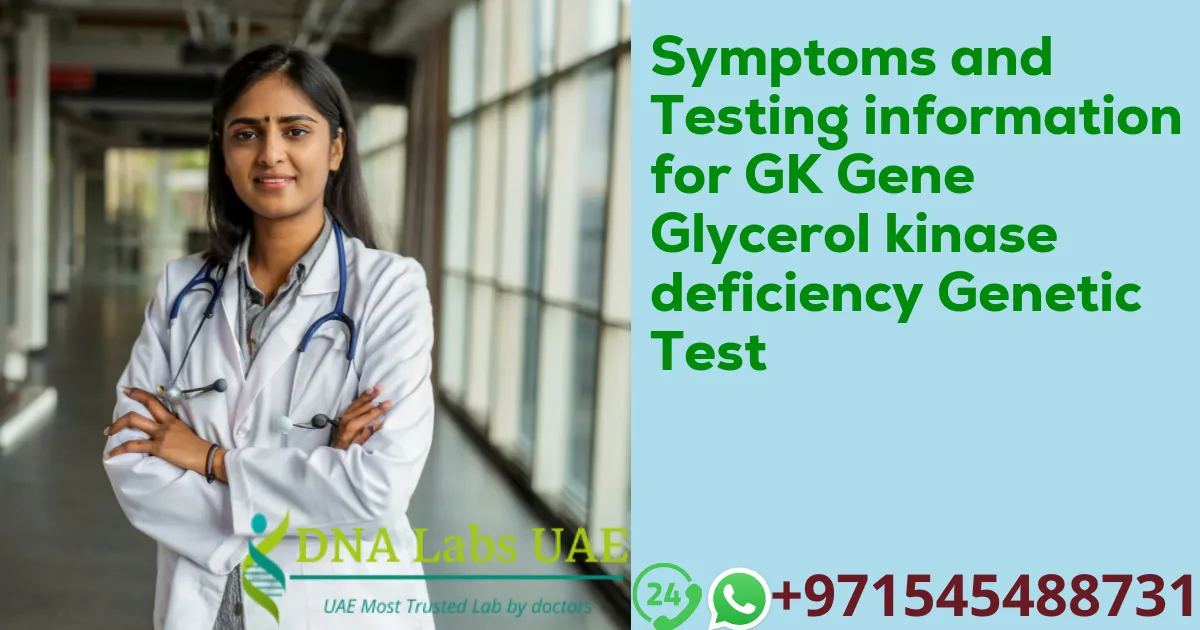 Symptoms and Testing information for GK Gene Glycerol kinase deficiency Genetic Test