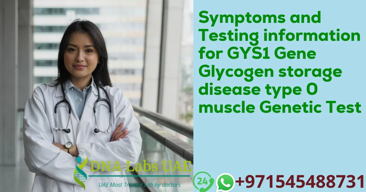 Symptoms and Testing information for GYS1 Gene Glycogen storage disease type 0 muscle Genetic Test