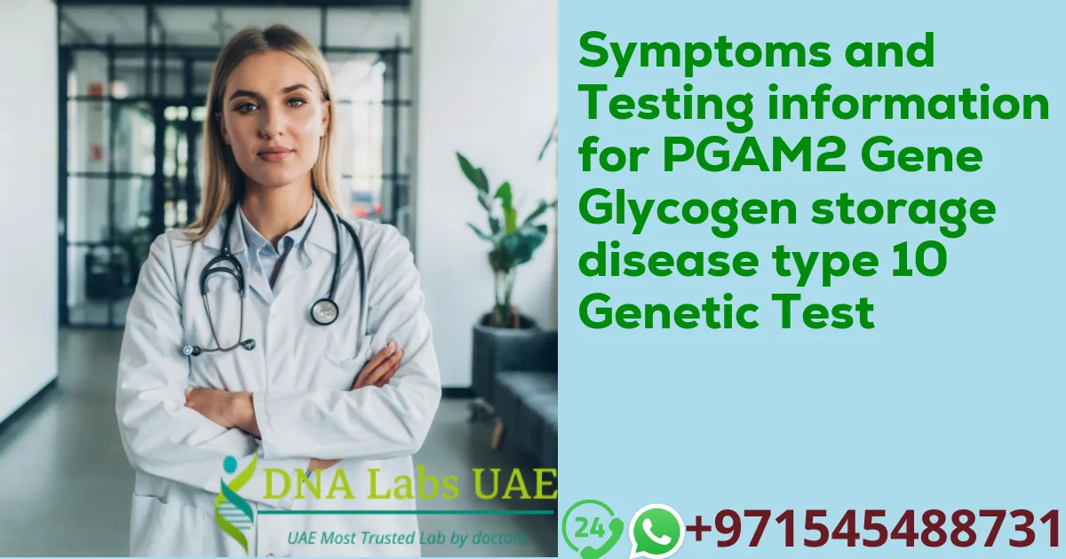 Symptoms and Testing information for PGAM2 Gene Glycogen storage disease type 10 Genetic Test