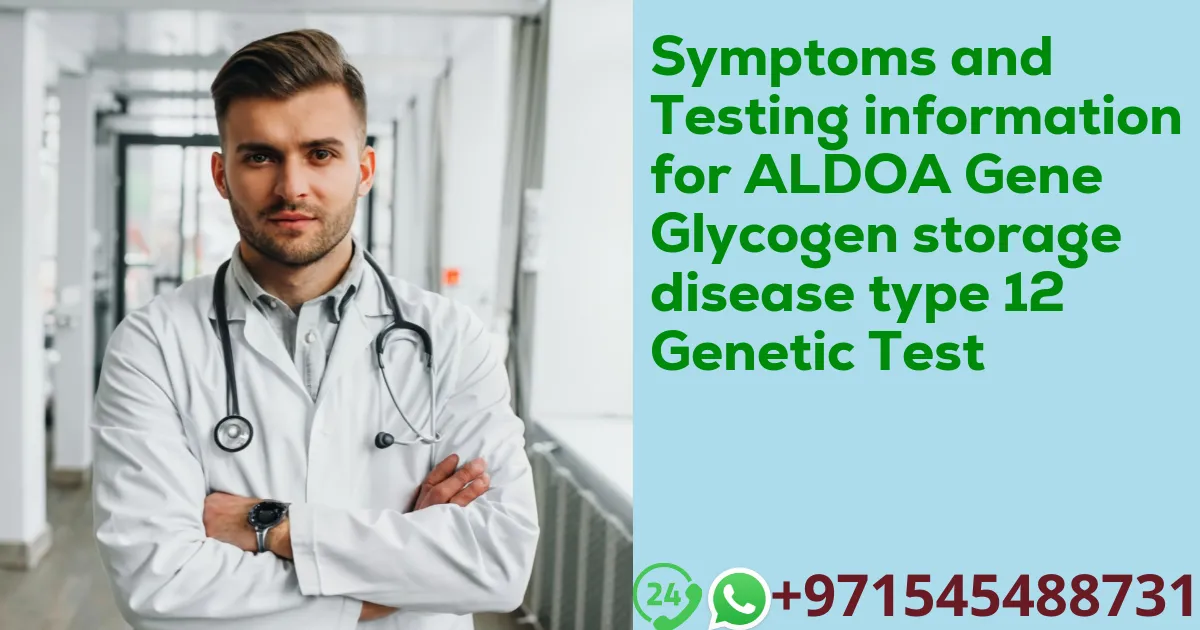 Symptoms and Testing information for ALDOA Gene Glycogen storage disease type 12 Genetic Test