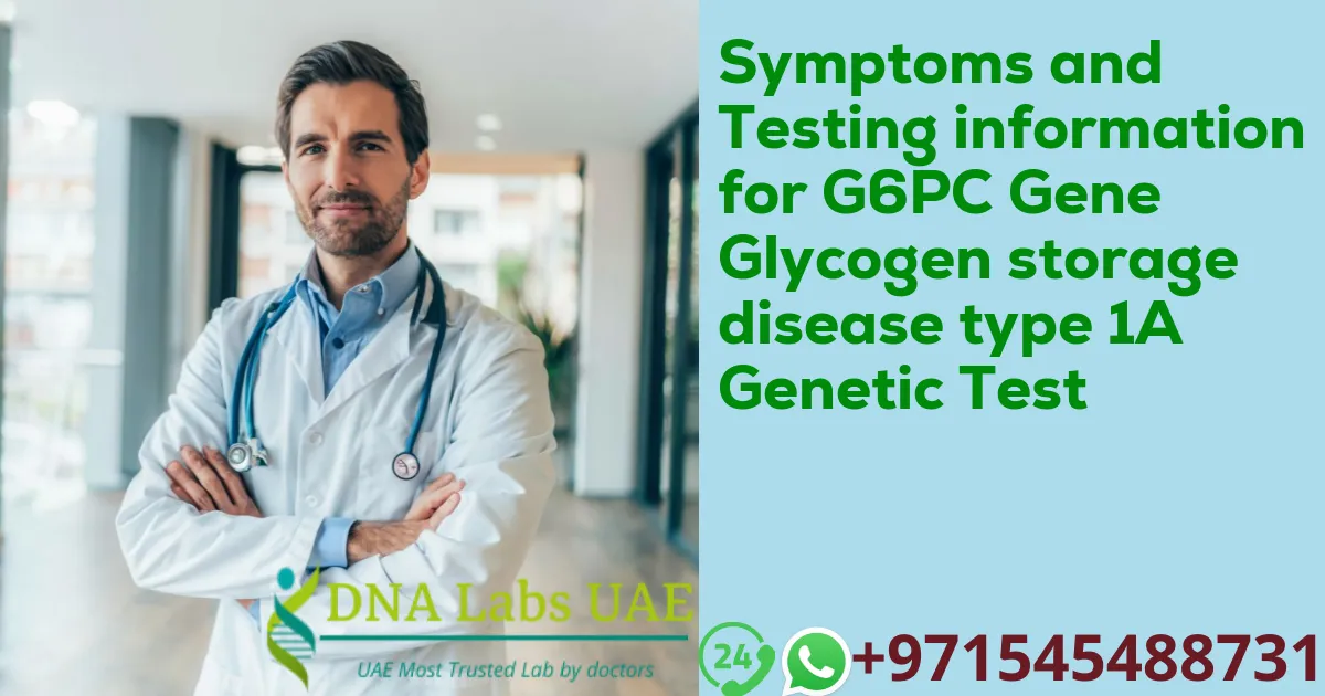 Symptoms and Testing information for G6PC Gene Glycogen storage disease type 1A Genetic Test