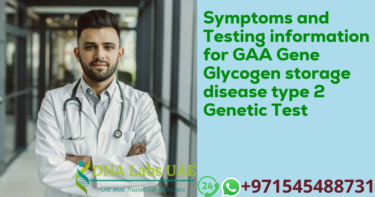 Symptoms and Testing information for GAA Gene Glycogen storage disease type 2 Genetic Test