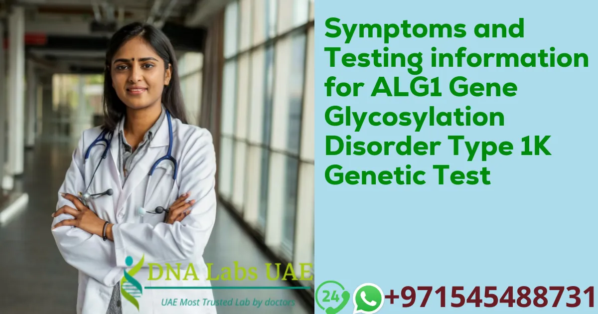 Symptoms and Testing information for ALG1 Gene Glycosylation Disorder Type 1K Genetic Test