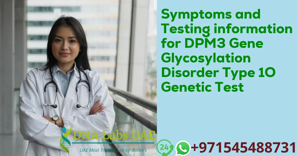 Symptoms and Testing information for DPM3 Gene Glycosylation Disorder Type 1O Genetic Test