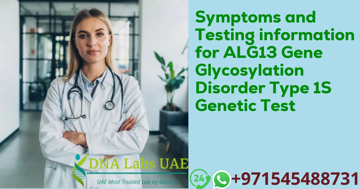 Symptoms and Testing information for ALG13 Gene Glycosylation Disorder Type 1S Genetic Test