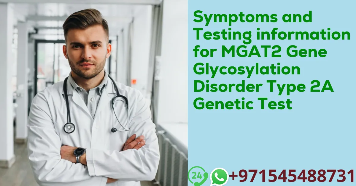 Symptoms and Testing information for MGAT2 Gene Glycosylation Disorder Type 2A Genetic Test