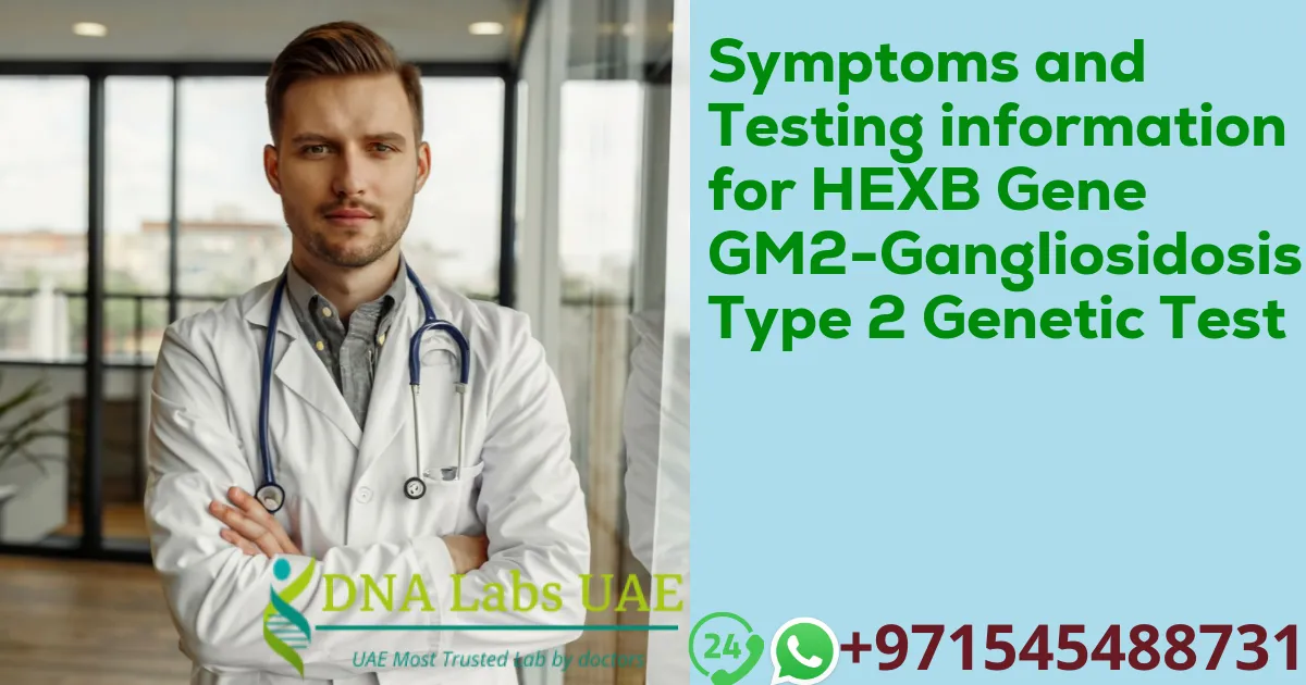 Symptoms and Testing information for HEXB Gene GM2-Gangliosidosis Type 2 Genetic Test