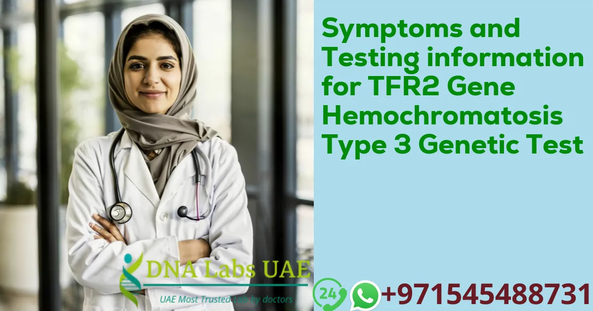 Symptoms and Testing information for TFR2 Gene Hemochromatosis Type 3 Genetic Test