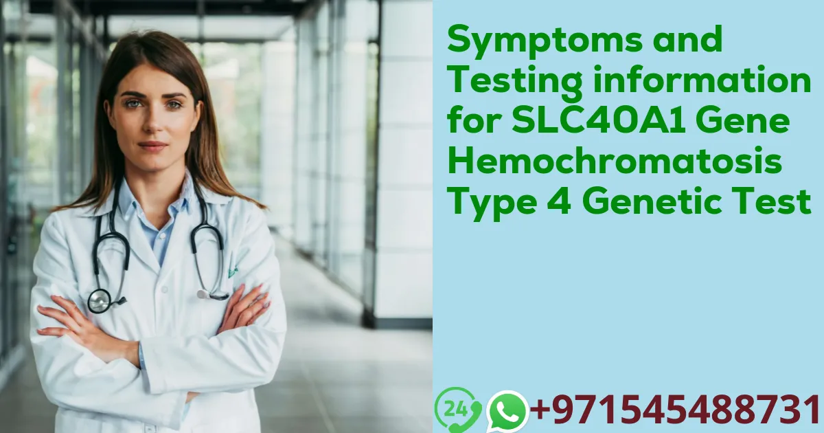 Symptoms and Testing information for SLC40A1 Gene Hemochromatosis Type 4 Genetic Test