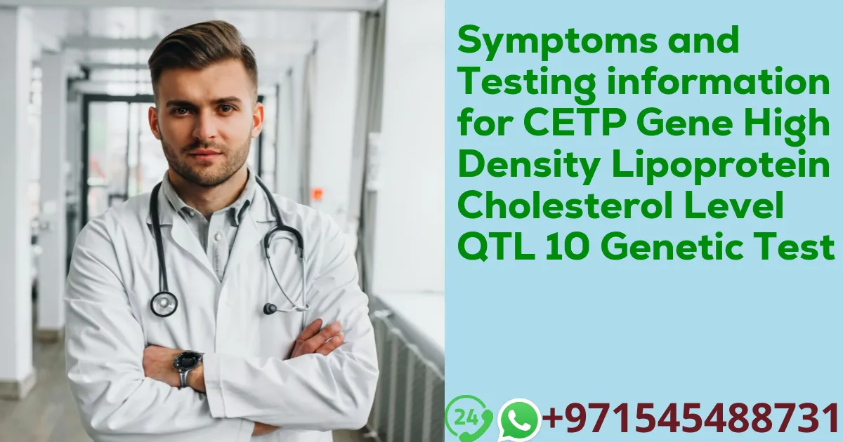 Symptoms and Testing information for CETP Gene High Density Lipoprotein Cholesterol Level QTL 10 Genetic Test