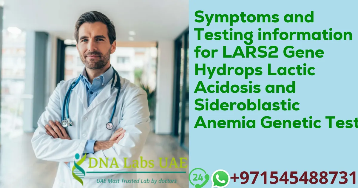 Symptoms and Testing information for LARS2 Gene Hydrops Lactic Acidosis and Sideroblastic Anemia Genetic Test