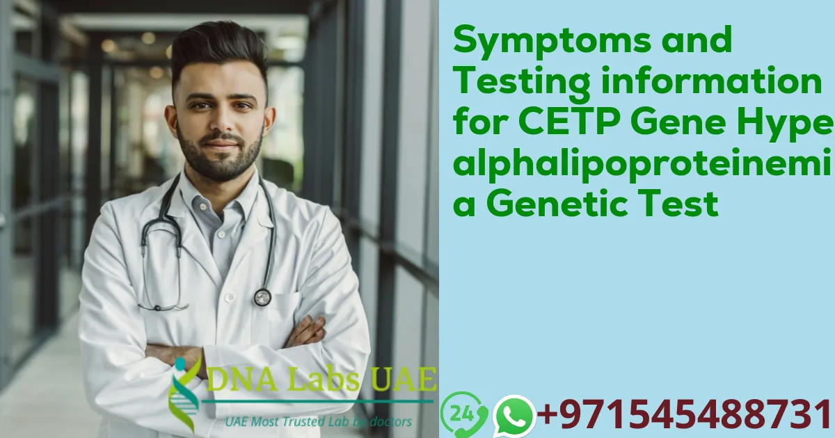 Symptoms and Testing information for CETP Gene Hyperalphalipoproteinemia Genetic Test