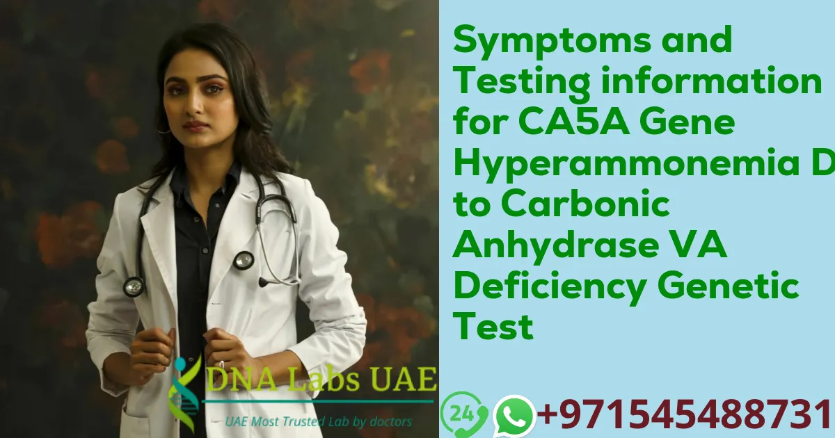 Symptoms and Testing information for CA5A Gene Hyperammonemia Due to Carbonic Anhydrase VA Deficiency Genetic Test