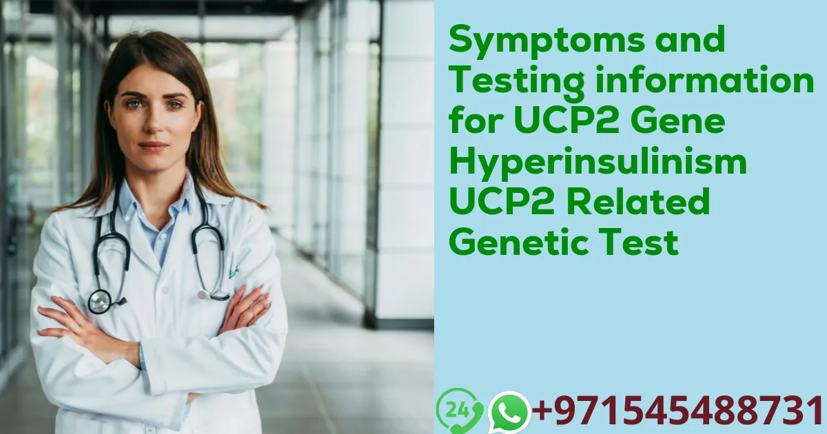 Symptoms and Testing information for UCP2 Gene Hyperinsulinism UCP2 Related Genetic Test