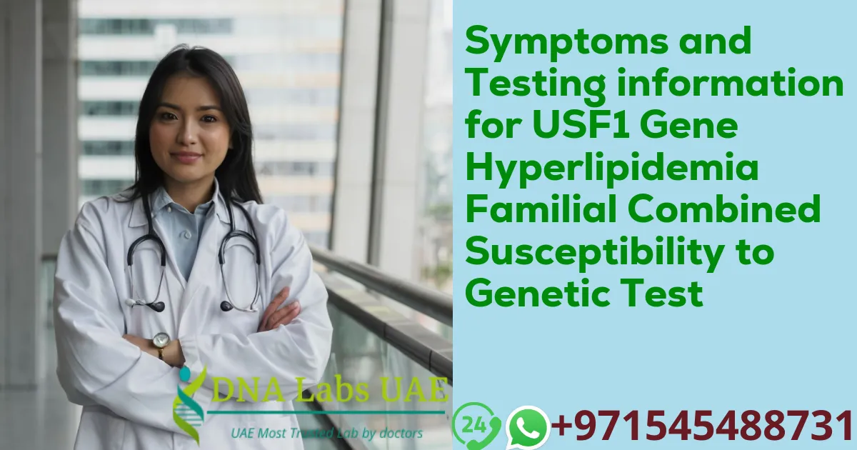 Symptoms and Testing information for USF1 Gene Hyperlipidemia Familial Combined Susceptibility to Genetic Test