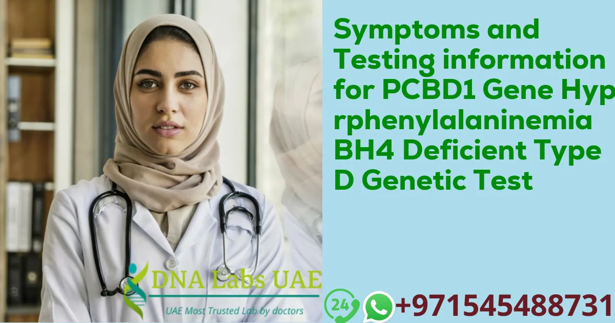 Symptoms and Testing information for PCBD1 Gene Hyperphenylalaninemia BH4 Deficient Type D Genetic Test