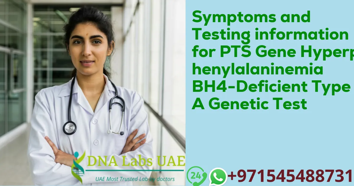 Symptoms and Testing information for PTS Gene Hyperphenylalaninemia BH4-Deficient Type A Genetic Test