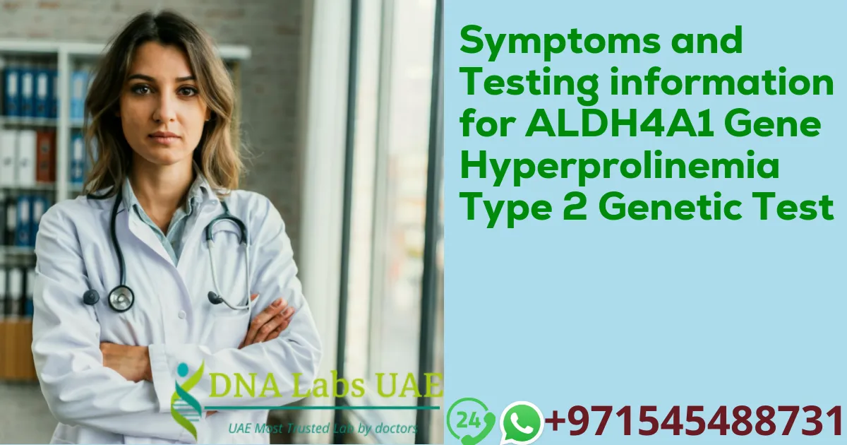 Symptoms and Testing information for ALDH4A1 Gene Hyperprolinemia Type 2 Genetic Test