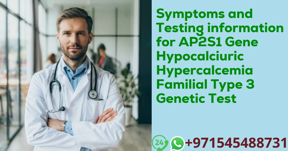 Symptoms and Testing information for AP2S1 Gene Hypocalciuric Hypercalcemia Familial Type 3 Genetic Test