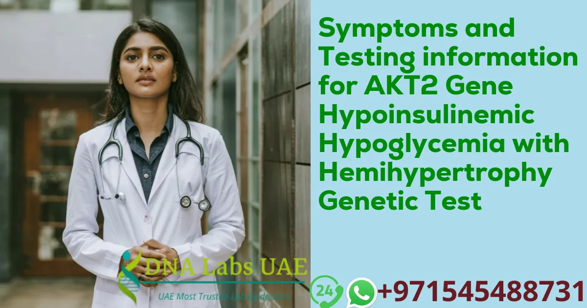 Symptoms and Testing information for AKT2 Gene Hypoinsulinemic Hypoglycemia with Hemihypertrophy Genetic Test