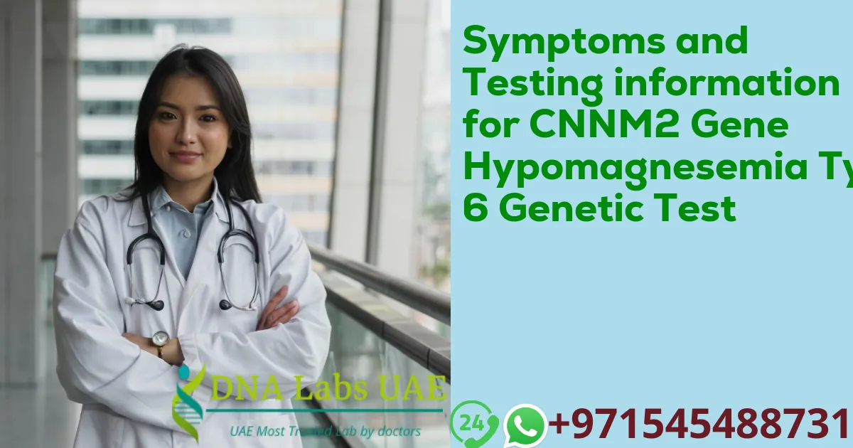 Symptoms and Testing information for CNNM2 Gene Hypomagnesemia Type 6 Genetic Test