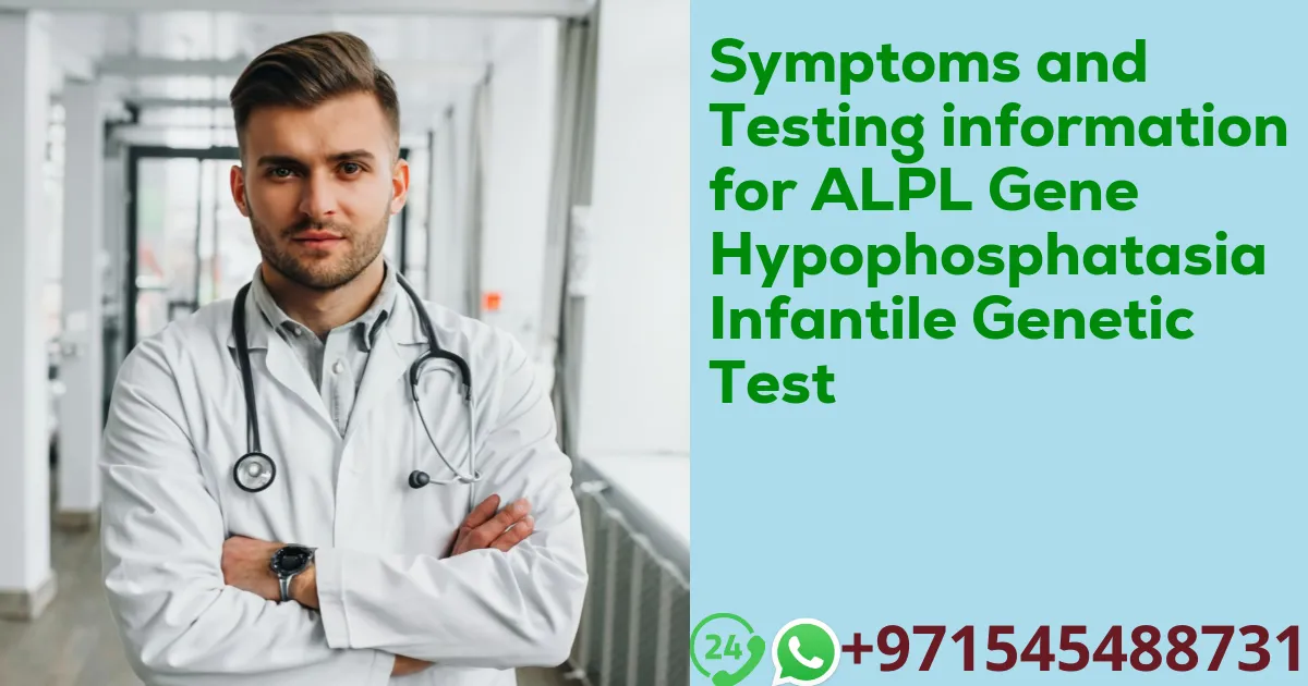 Symptoms and Testing information for ALPL Gene Hypophosphatasia Infantile