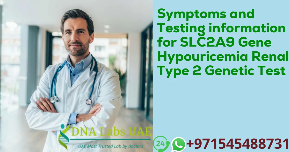 Symptoms and Testing information for SLC2A9 Gene Hypouricemia Renal Type 2 Genetic Test