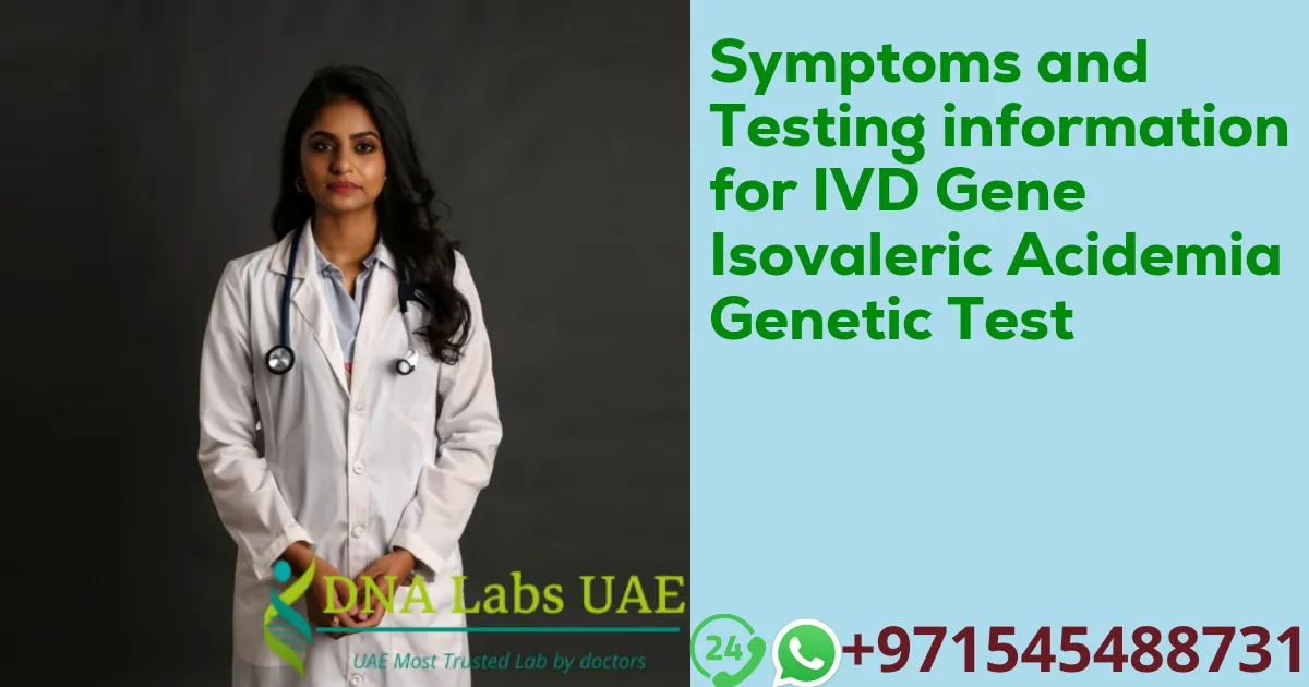 Symptoms and Testing information for IVD Gene Isovaleric Acidemia Genetic Test