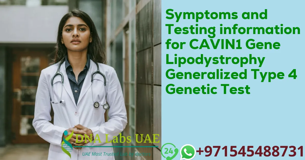 Symptoms and Testing information for CAVIN1 Gene Lipodystrophy Generalized Type 4 Genetic Test