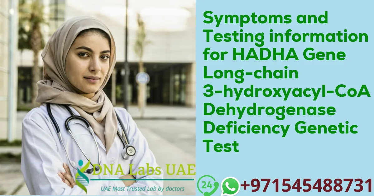 Symptoms and Testing information for HADHA Gene Long-chain 3-hydroxyacyl-CoA Dehydrogenase Deficiency Genetic Test