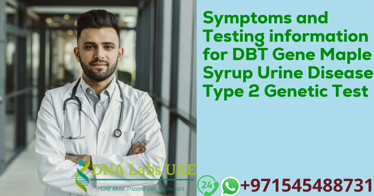 Symptoms and Testing information for DBT Gene Maple Syrup Urine Disease Type 2 Genetic Test