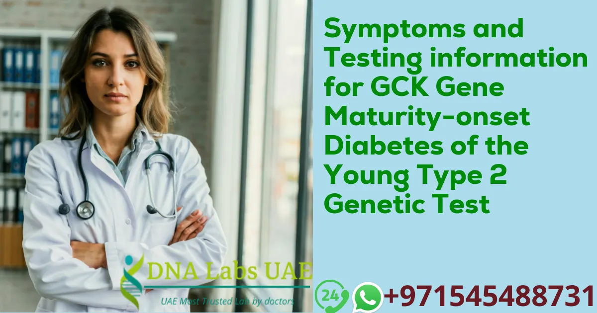 Symptoms and Testing information for GCK Gene Maturity-onset Diabetes of the Young Type 2 Genetic Test