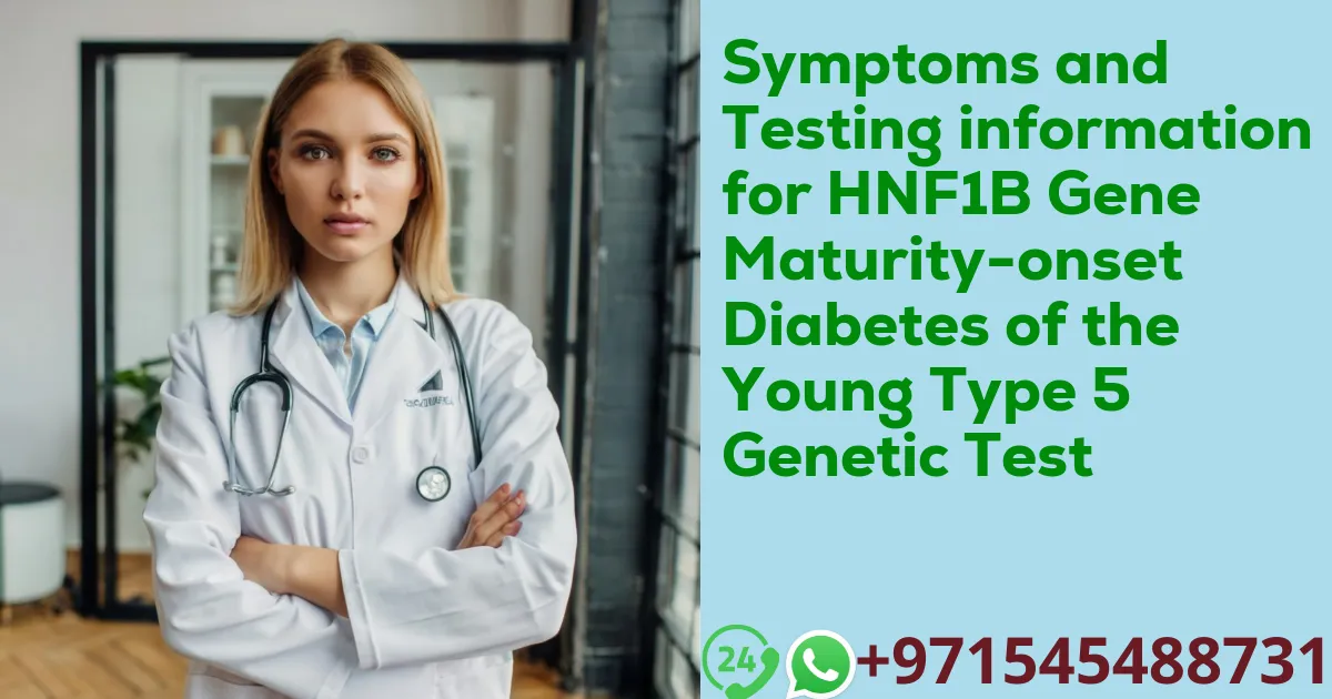 Symptoms and Testing information for HNF1B Gene Maturity-onset Diabetes of the Young Type 5 Genetic Test