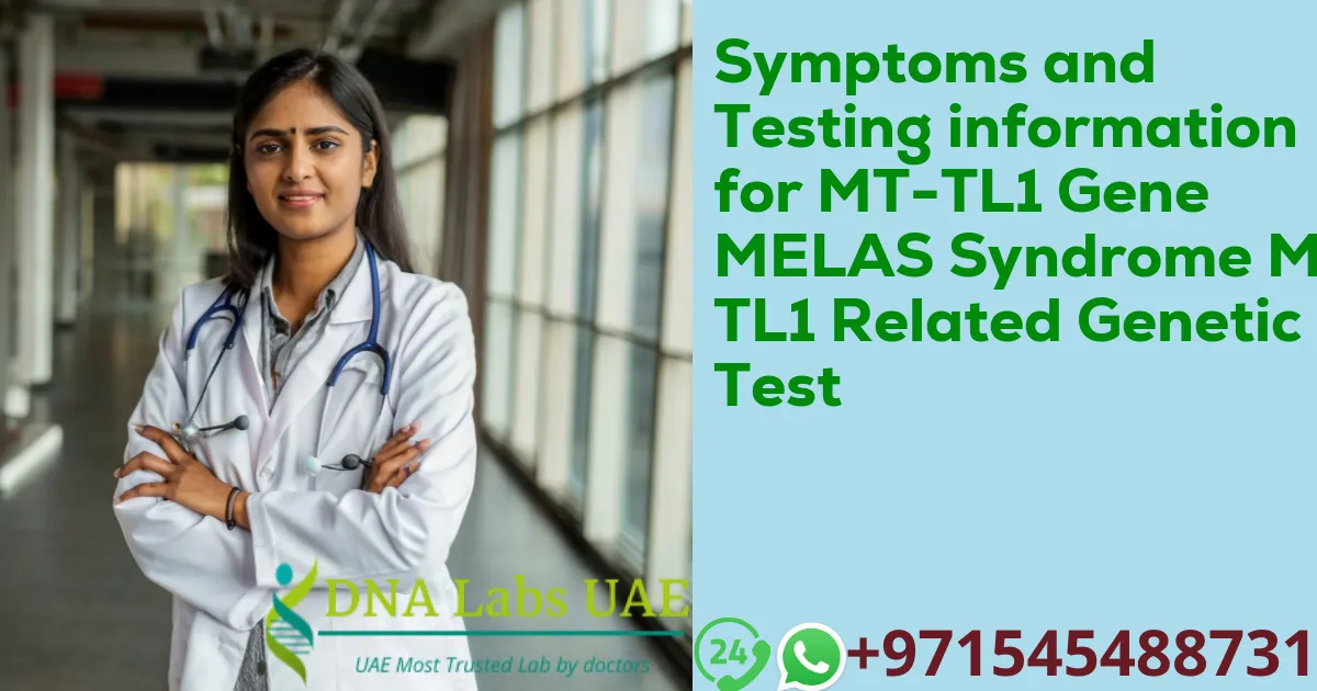 Symptoms and Testing information for MT-TL1 Gene MELAS Syndrome MT-TL1 Related Genetic Test