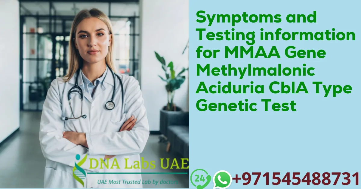 Symptoms and Testing information for MMAA Gene Methylmalonic Aciduria CblA Type Genetic Test