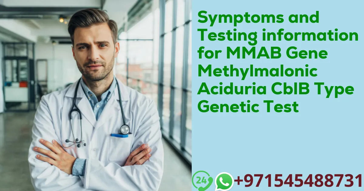 Symptoms and Testing information for MMAB Gene Methylmalonic Aciduria CblB Type Genetic Test