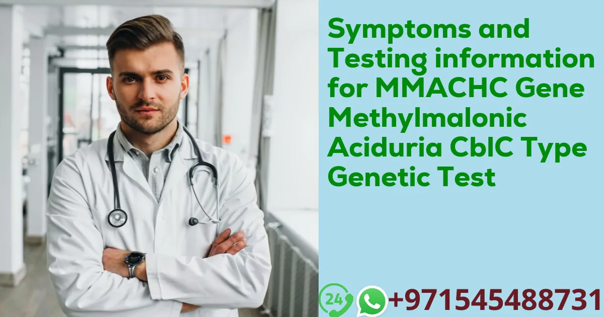 Symptoms and Testing information for MMACHC Gene Methylmalonic Aciduria CblC Type Genetic Test