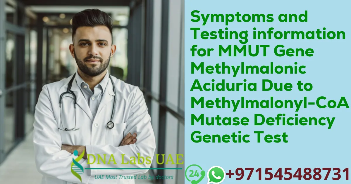 Symptoms and Testing information for MMUT Gene Methylmalonic Aciduria Due to Methylmalonyl-CoA Mutase Deficiency Genetic Test