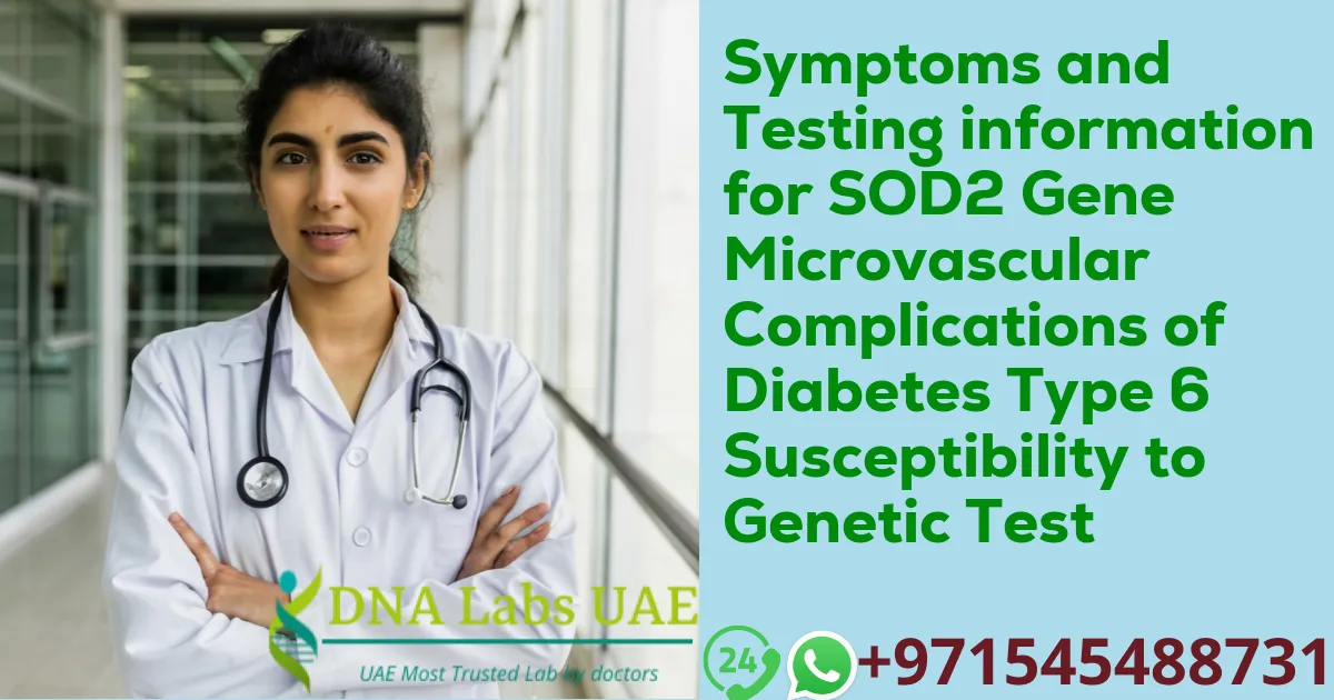 Symptoms and Testing information for SOD2 Gene Microvascular Complications of Diabetes Type 6 Susceptibility to Genetic Test