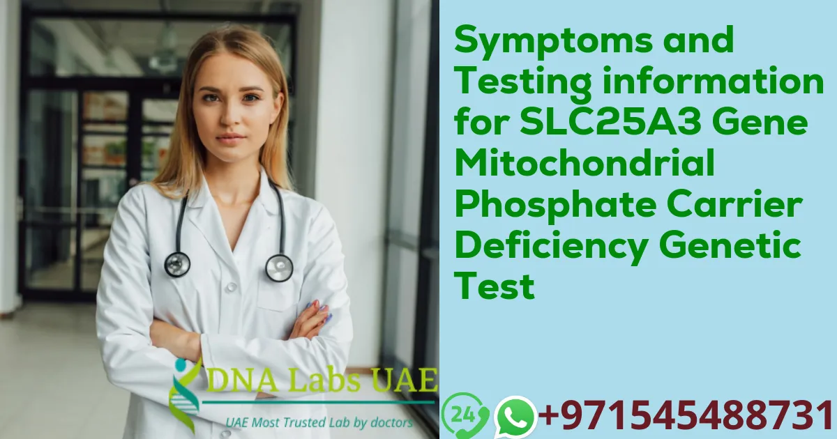 Symptoms and Testing information for SLC25A3 Gene Mitochondrial Phosphate Carrier Deficiency Genetic Test