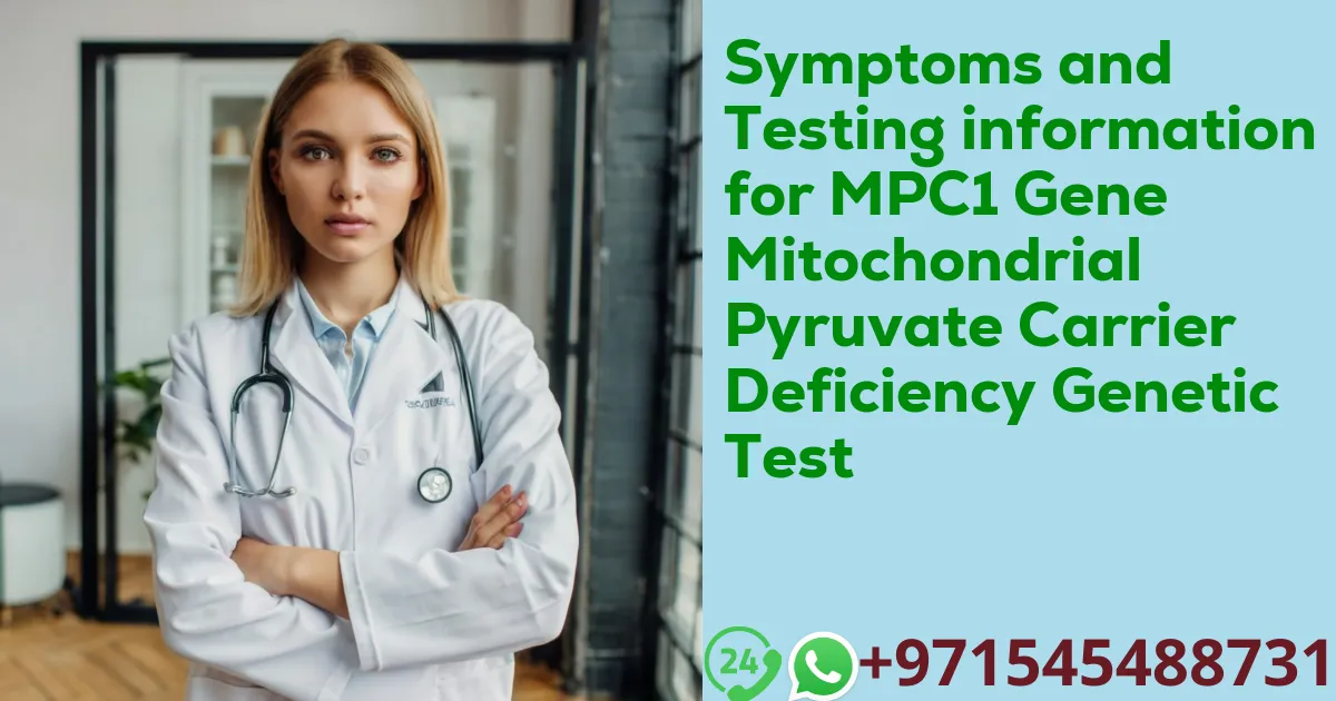 Symptoms and Testing information for MPC1 Gene Mitochondrial Pyruvate Carrier Deficiency Genetic Test