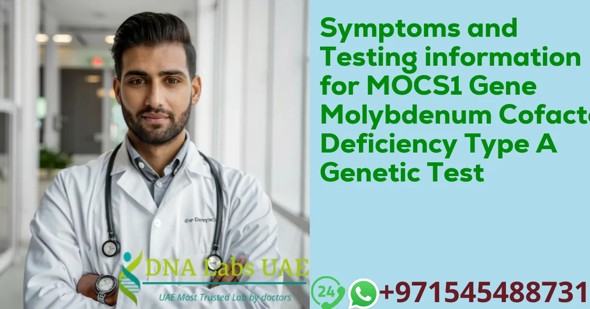 Symptoms and Testing information for MOCS1 Gene Molybdenum Cofactor Deficiency Type A Genetic Test