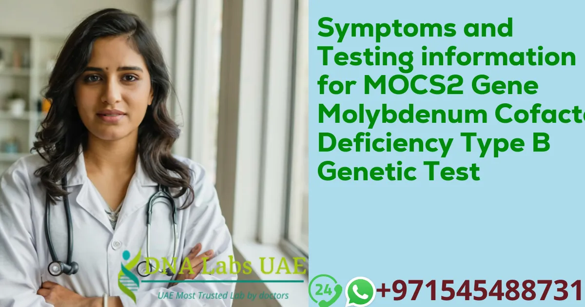 Symptoms and Testing information for MOCS2 Gene Molybdenum Cofactor Deficiency Type B Genetic Test