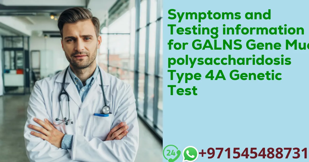 Symptoms and Testing information for GALNS Gene Mucopolysaccharidosis Type 4A Genetic Test